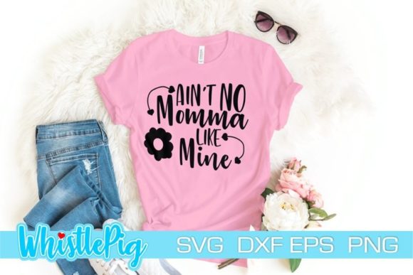 Ain t No Momma Like Mine SVG: Crafts & Graphics