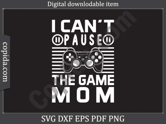 Crafts & Graphics: I Can t Pause the Game Mom Svg