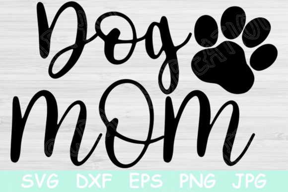 Dog Mom Svg: Graphics for Crafts & Blogs