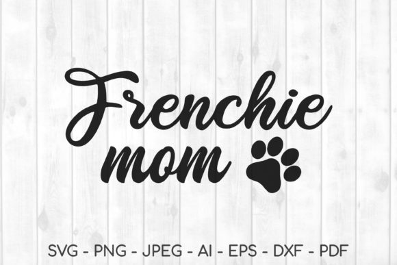Frenchie Mom Svg: Graphics for Crafts