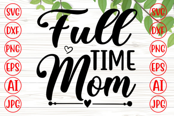 Full Time Mom SVG: Graphics for Crafts & Branding