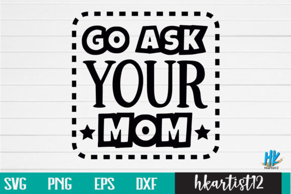 Go Ask Your Mom SVG: Graphics for Crafts