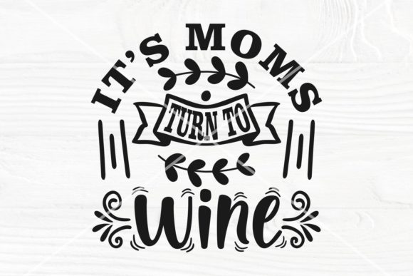 It's Moms Turn to Wine SVG: Graphics for Crafts