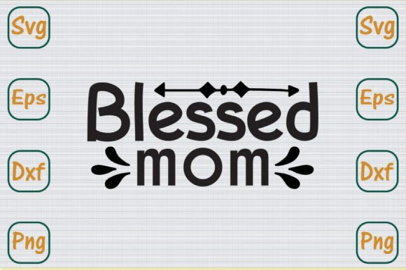 Mom Svg Design, Blessed Mom Graphics for Crafts