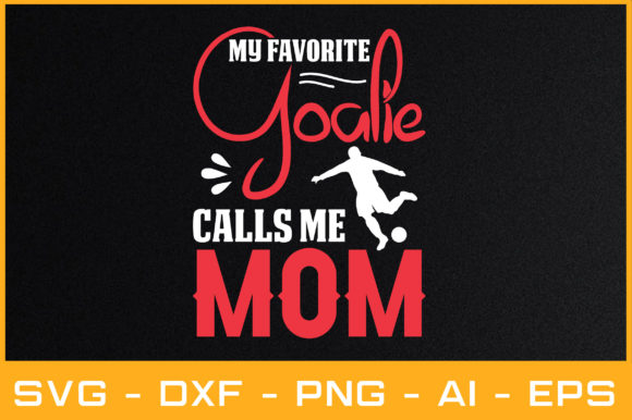 MY FAVORITE GOALIE CALLS ME MOM SVG: Crafts & Graphics