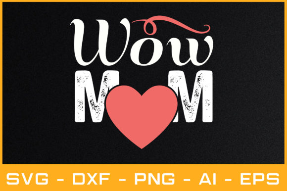 Wow Mom Svg Cut Files: Graphics for Crafts